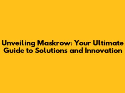 Unveiling Maskrow: Your Ultimate Guide to Solutions and Innovation