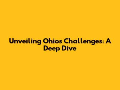 Unveiling Ohio's Challenges: A Deep Dive
