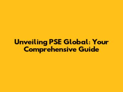 Unveiling PSE Global: Your Comprehensive Guide