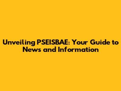 Unveiling PSEISBAE: Your Guide to News and Information