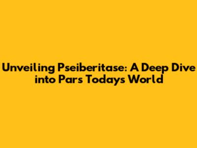 Unveiling Pseiberitase: A Deep Dive into Pars Today's World