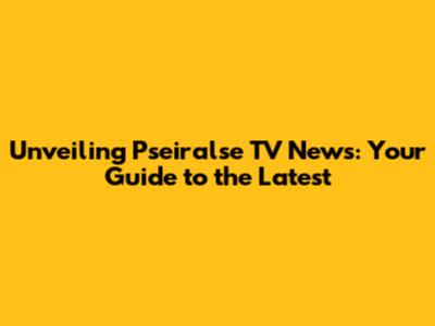 Unveiling Pseiralse TV News: Your Guide to the Latest