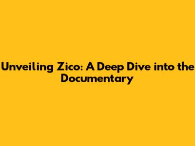 Unveiling Zico: A Deep Dive into the Documentary