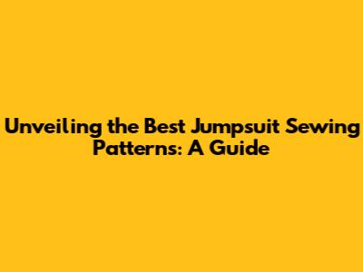 Unveiling the Best Jumpsuit Sewing Patterns: A Guide