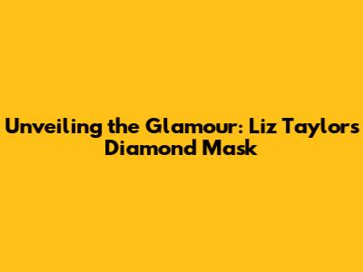 Unveiling the Glamour: Liz Taylor's Diamond Mask