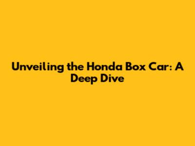 Unveiling the Honda Box Car: A Deep Dive