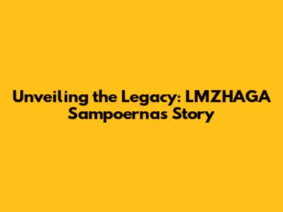Unveiling the Legacy: LMZHAGA Sampoerna's Story