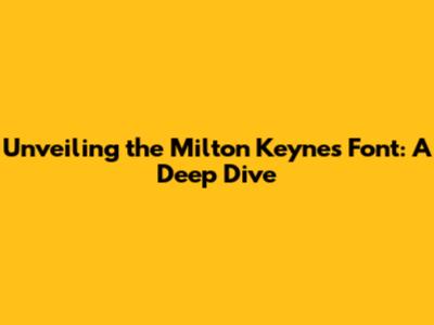 Unveiling the Milton Keynes Font: A Deep Dive