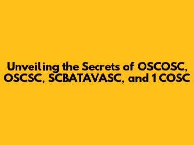 Unveiling the Secrets of OSCOSC, OSCSC, SCBATAVASC, and 1 COSC