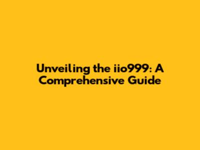 Unveiling the iio999: A Comprehensive Guide
