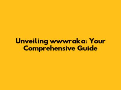 Unveiling wwwraka: Your Comprehensive Guide