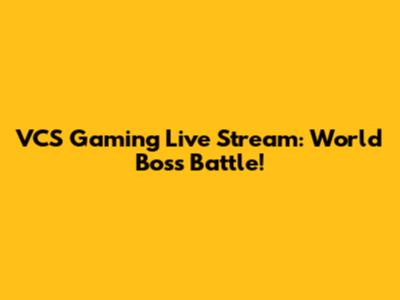 VCS Gaming Live Stream: World Boss Battle!
