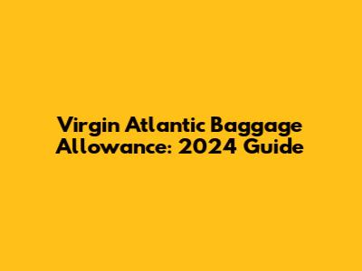 Virgin Atlantic Baggage Allowance: 2024 Guide
