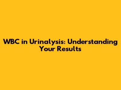 WBC in Urinalysis: Understanding Your Results
