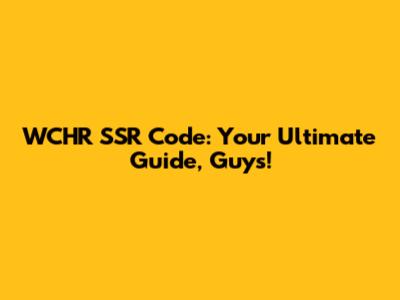 WCHR SSR Code: Your Ultimate Guide, Guys!