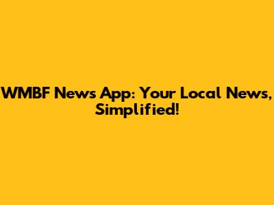 WMBF News App: Your Local News, Simplified!