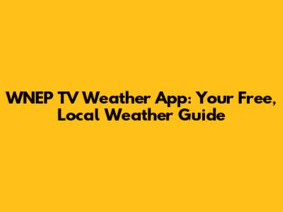 WNEP TV Weather App: Your Free, Local Weather Guide