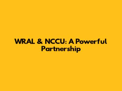 WRAL & NCCU: A Powerful Partnership