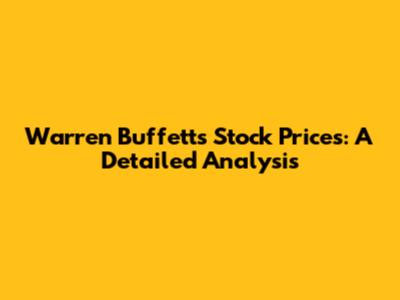 Warren Buffett's Stock Prices: A Detailed Analysis