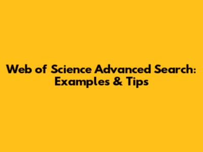 Web of Science Advanced Search: Examples & Tips