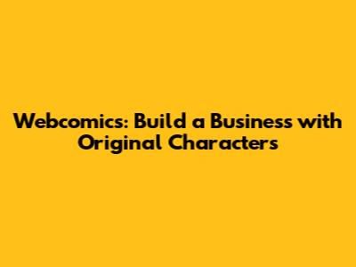Webcomics: Build a Business with Original Characters