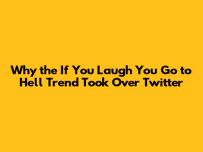 Why the 'If You Laugh You Go to Hell' Trend Took Over Twitter
