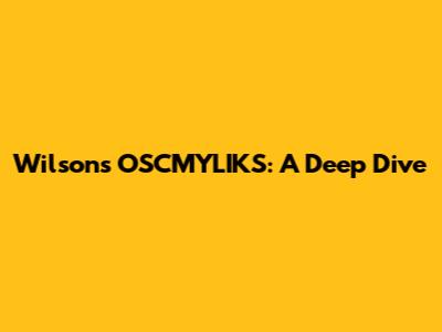 Wilson's OSCMYLIKS: A Deep Dive