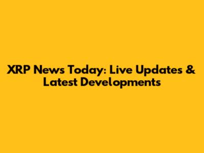 XRP News Today: Live Updates & Latest Developments