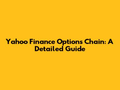 Yahoo Finance Options Chain: A Detailed Guide