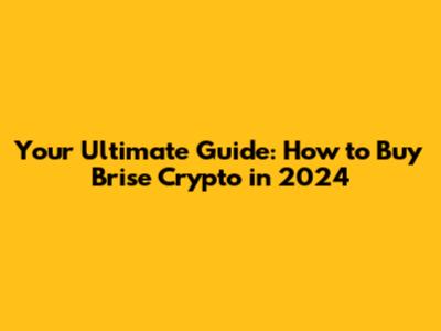Your Ultimate Guide: How to Buy Brise Crypto in 2024
