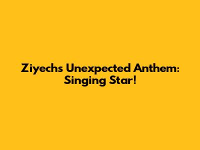 Ziyech's Unexpected Anthem: Singing Star!