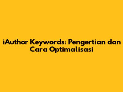 iAuthor Keywords: Pengertian dan Cara Optimalisasi
