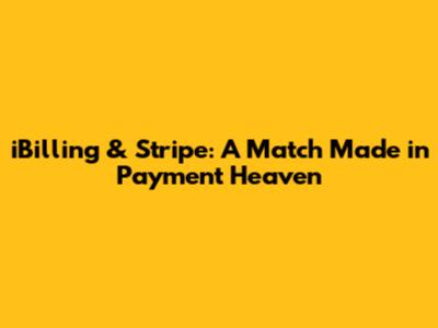 iBilling & Stripe: A Match Made in Payment Heaven