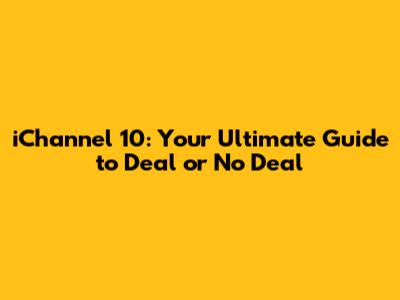 iChannel 10: Your Ultimate Guide to Deal or No Deal