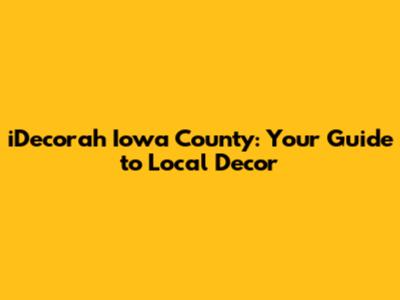 iDecorah Iowa County: Your Guide to Local Decor