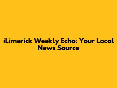 iLimerick Weekly Echo: Your Local News Source