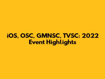 iOS, OSC, GMNSC, TVSC: 2022 Event Highlights