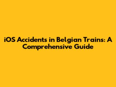 iOS Accidents in Belgian Trains: A Comprehensive Guide