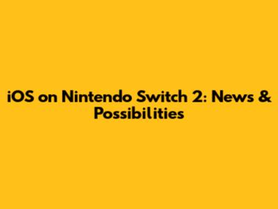 iOS on Nintendo Switch 2: News & Possibilities