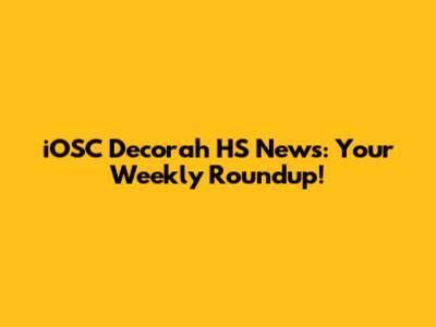 iOSC Decorah HS News: Your Weekly Roundup!