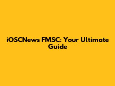 iOSCNews FMSC: Your Ultimate Guide