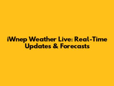 iWnep Weather Live: Real-Time Updates & Forecasts