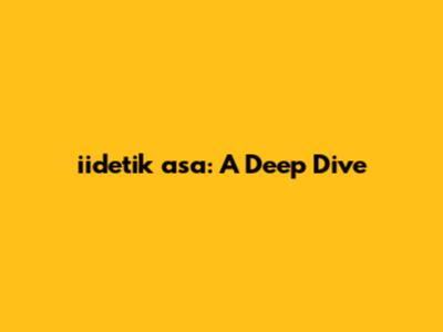 iidetik asa: A Deep Dive
