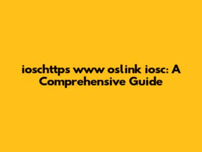 ioschttps www oslink iosc: A Comprehensive Guide
