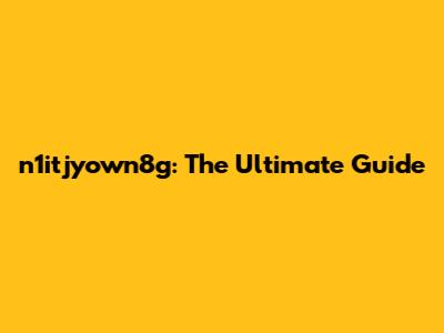 n1itjyown8g: The Ultimate Guide